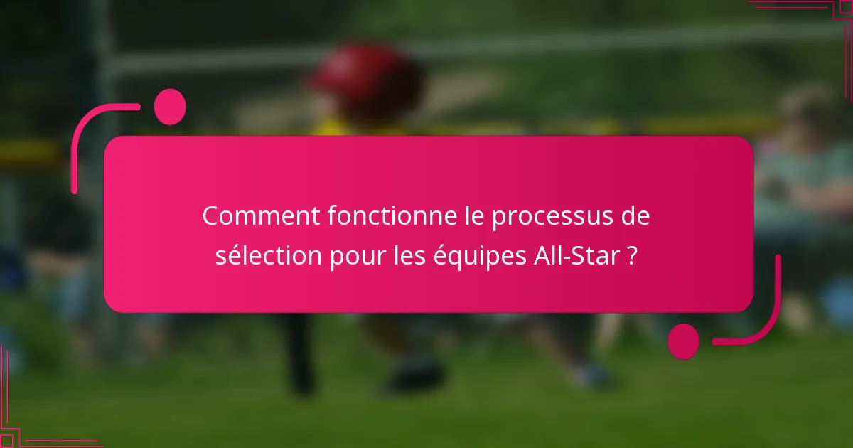 Comment fonctionne le processus de sélection pour les équipes All-Star ?