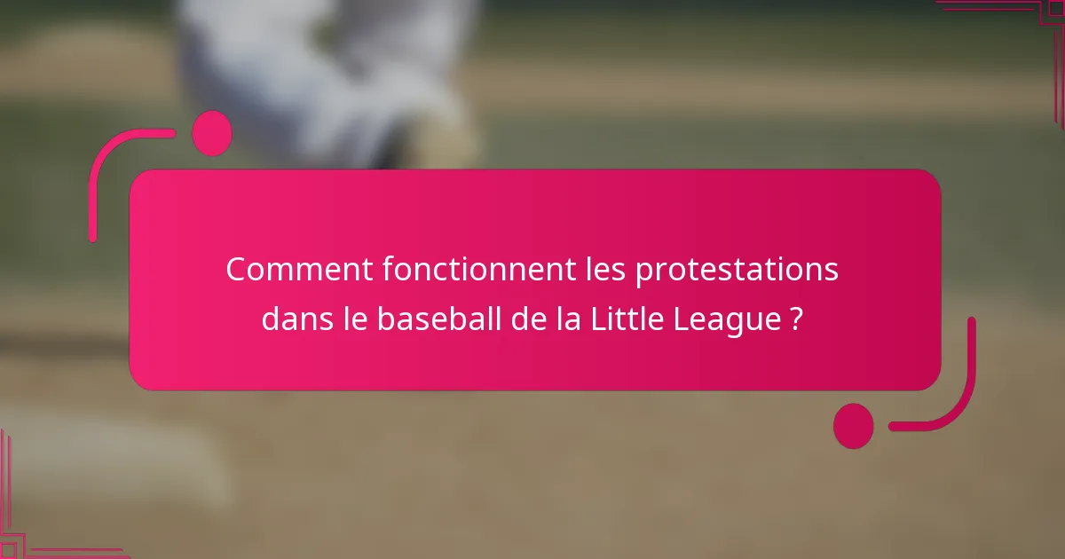 Comment fonctionnent les protestations dans le baseball de la Little League ?