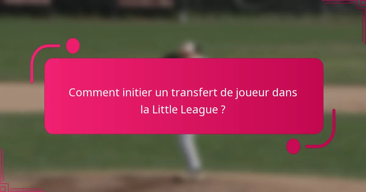 Comment initier un transfert de joueur dans la Little League ?