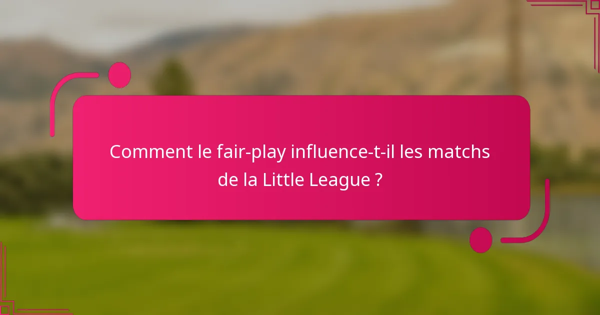 Comment le fair-play influence-t-il les matchs de la Little League ?