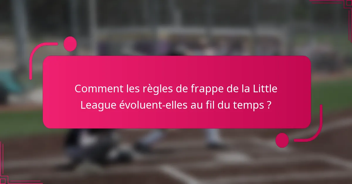 Comment les règles de frappe de la Little League évoluent-elles au fil du temps ?