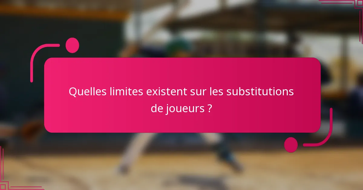 Quelles limites existent sur les substitutions de joueurs ?