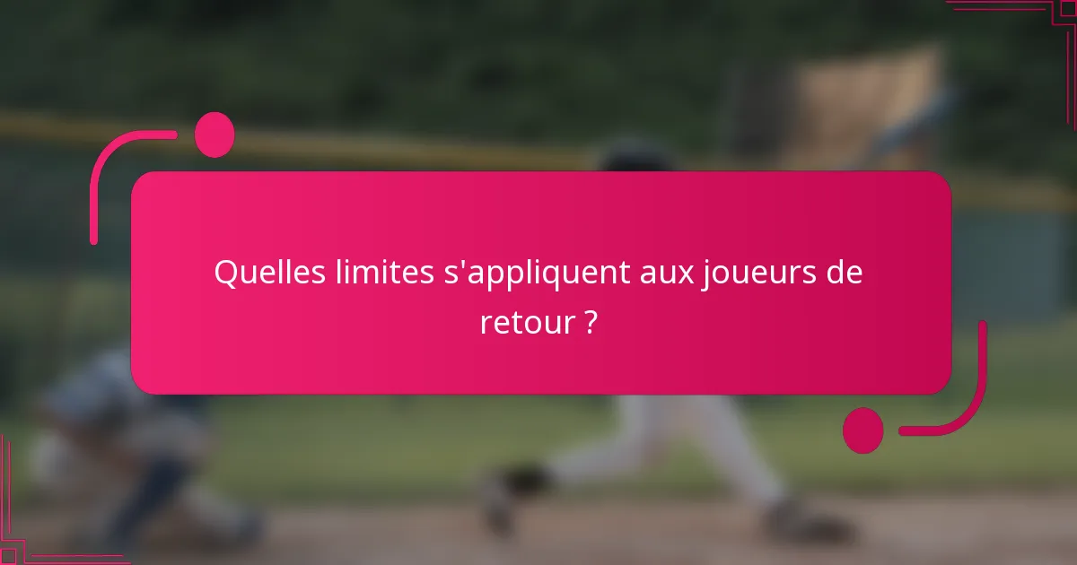 Quelles limites s'appliquent aux joueurs de retour ?