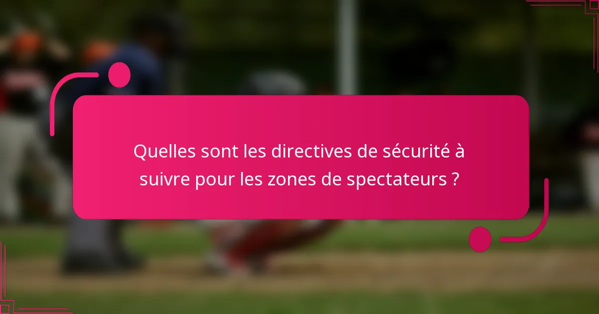 Quelles sont les directives de sécurité à suivre pour les zones de spectateurs ?
