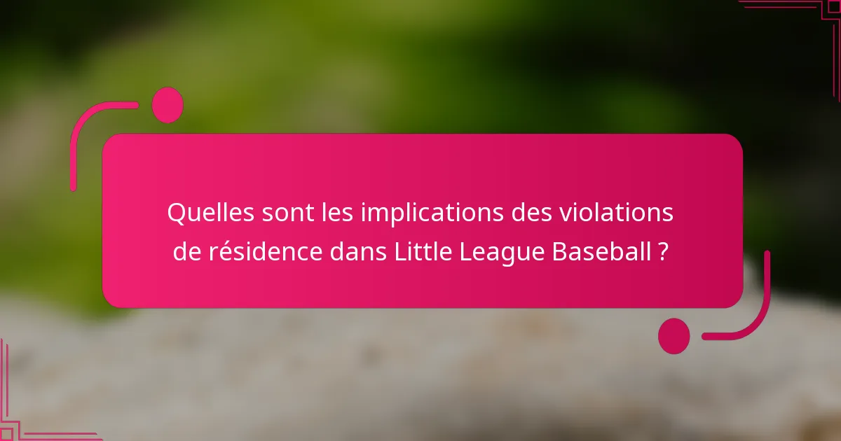Quelles sont les implications des violations de résidence dans Little League Baseball ?
