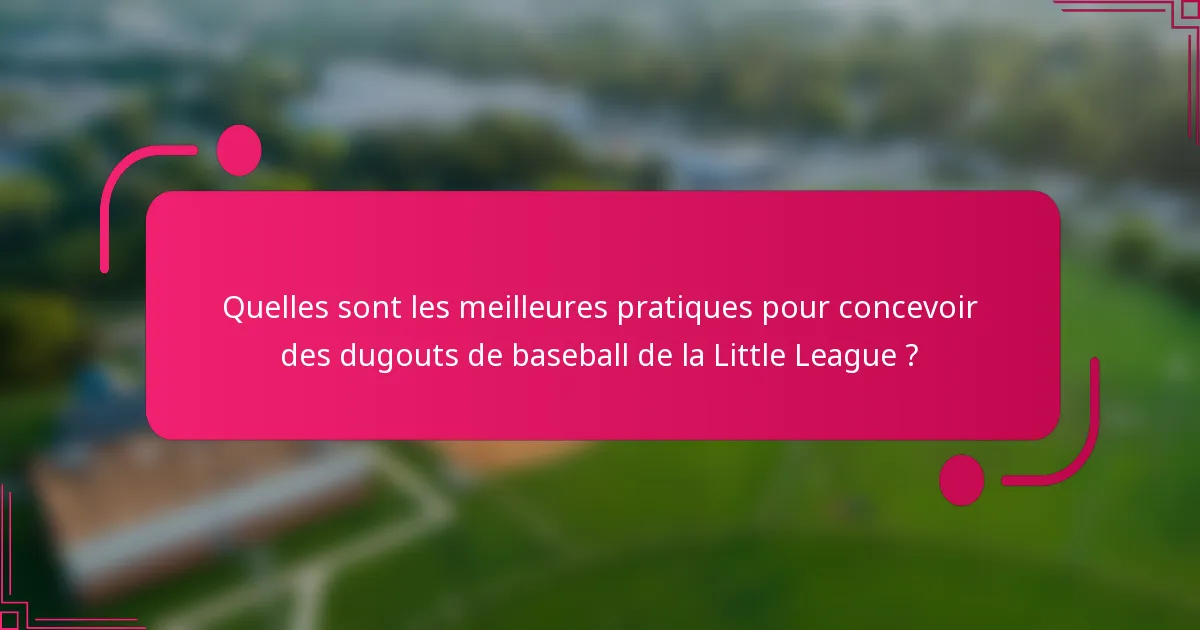 Quelles sont les meilleures pratiques pour concevoir des dugouts de baseball de la Little League ?