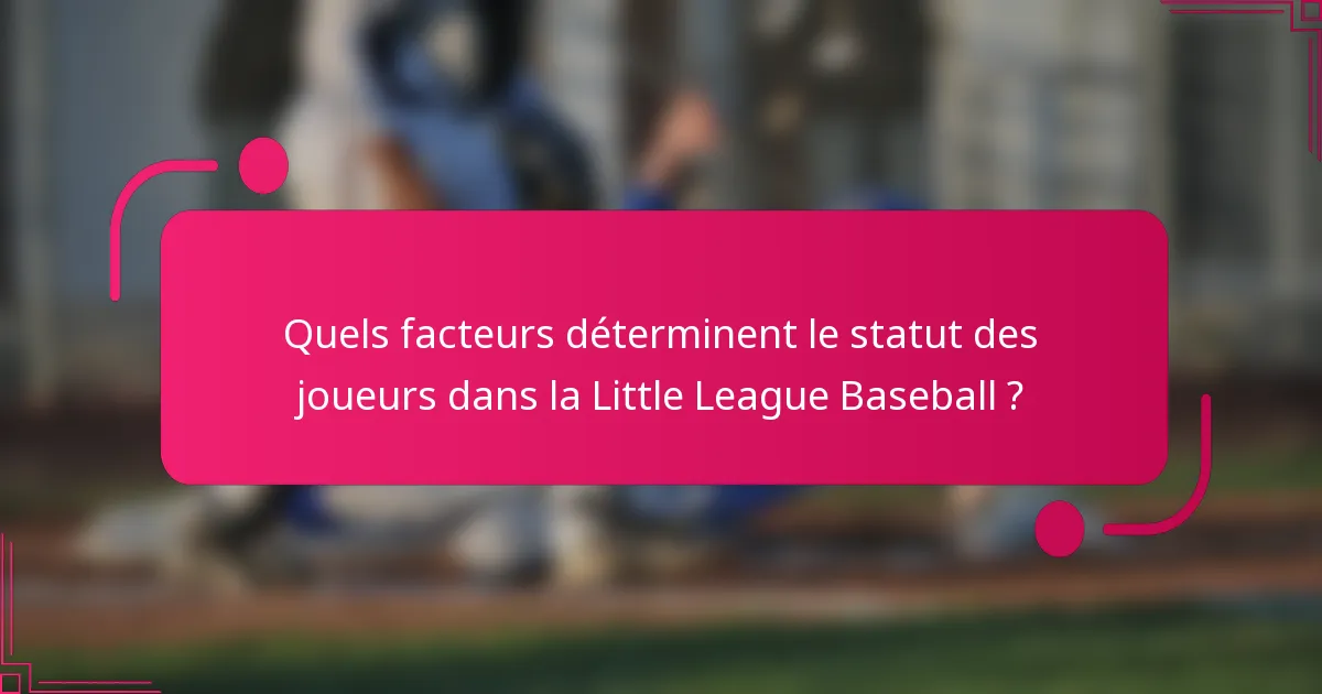 Quels facteurs déterminent le statut des joueurs dans la Little League Baseball ?