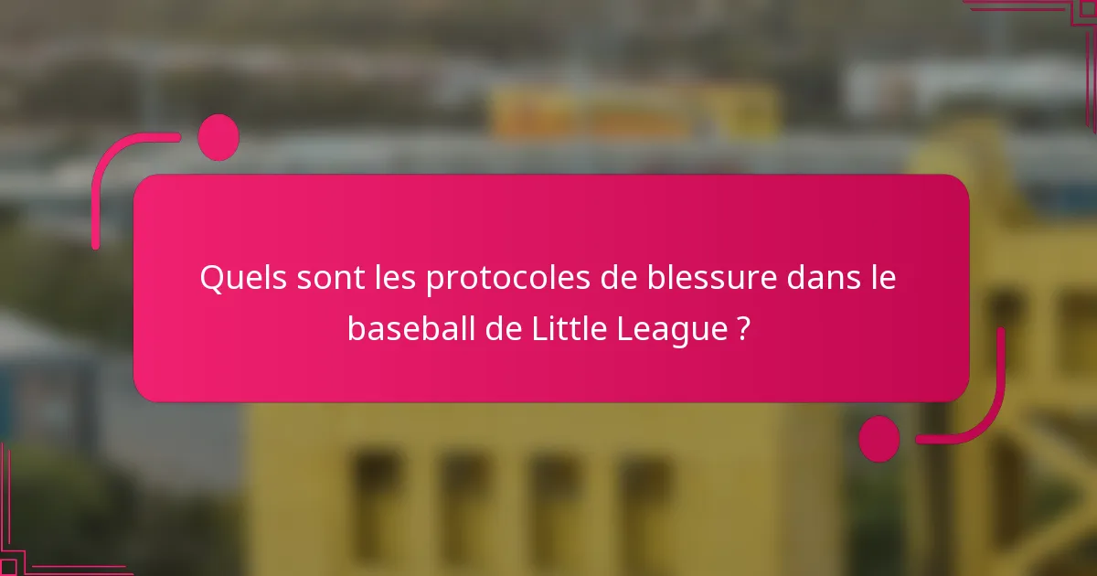 Quels sont les protocoles de blessure dans le baseball de Little League ?