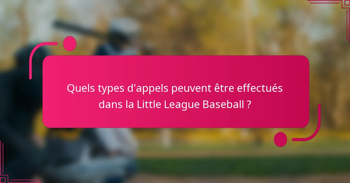 Quels types d'appels peuvent être effectués dans la Little League Baseball ?