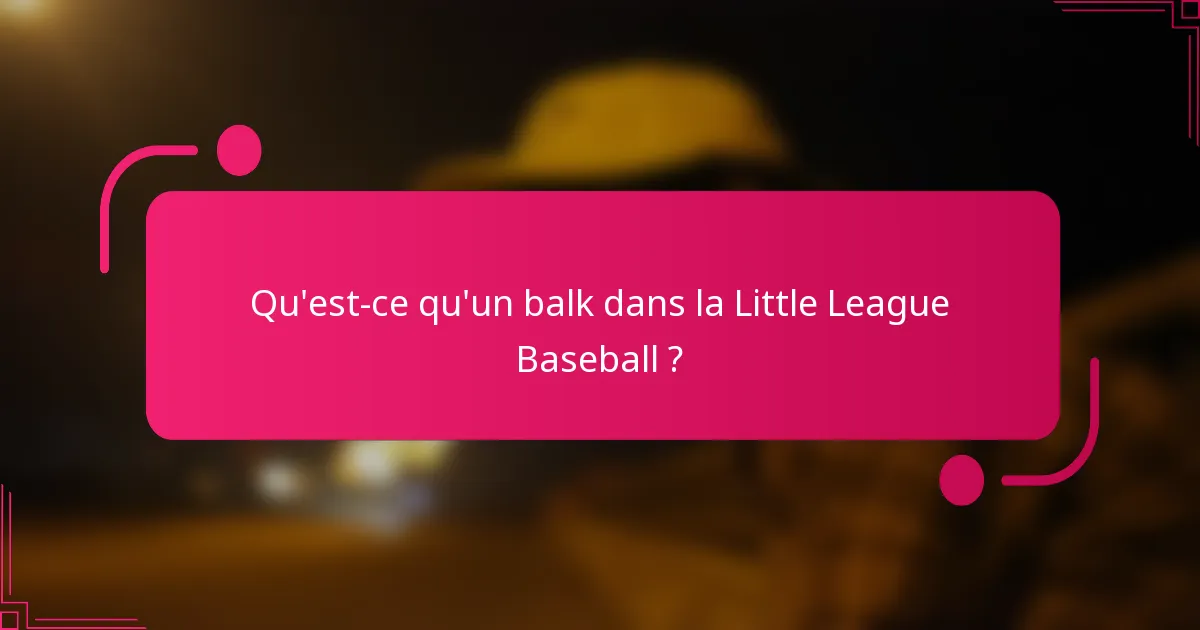 Qu'est-ce qu'un balk dans la Little League Baseball ?